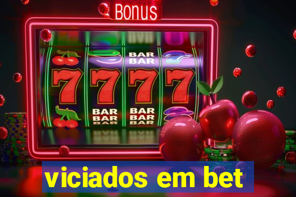 viciados em bet