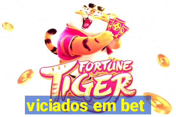 viciados em bet