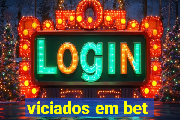 viciados em bet