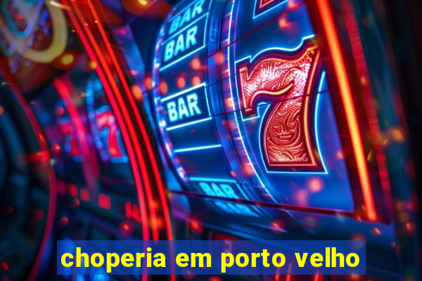 choperia em porto velho
