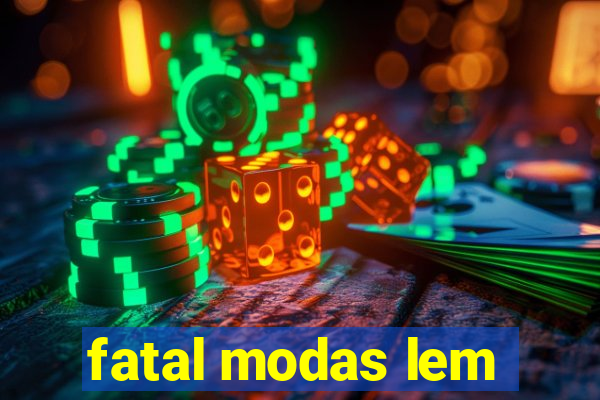 fatal modas lem