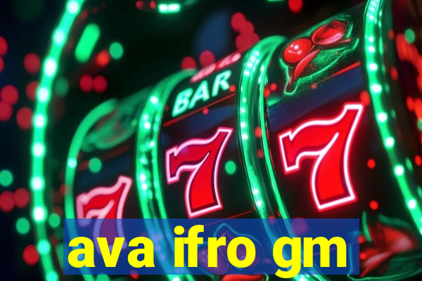 ava ifro gm