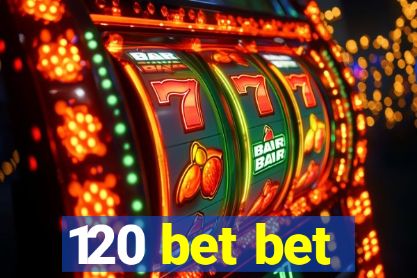 120 bet bet