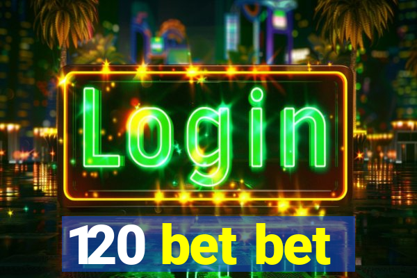 120 bet bet