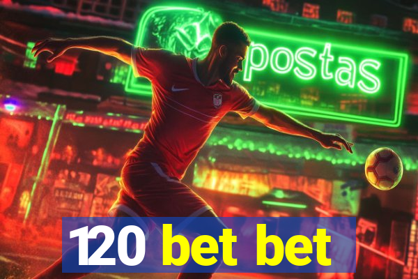120 bet bet