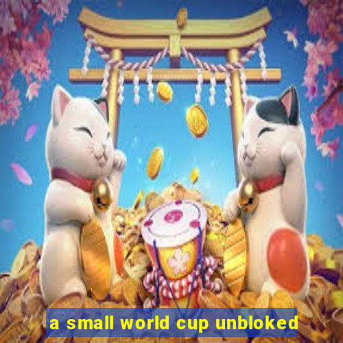 a small world cup unbloked