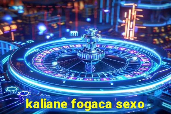 kaliane fogaca sexo