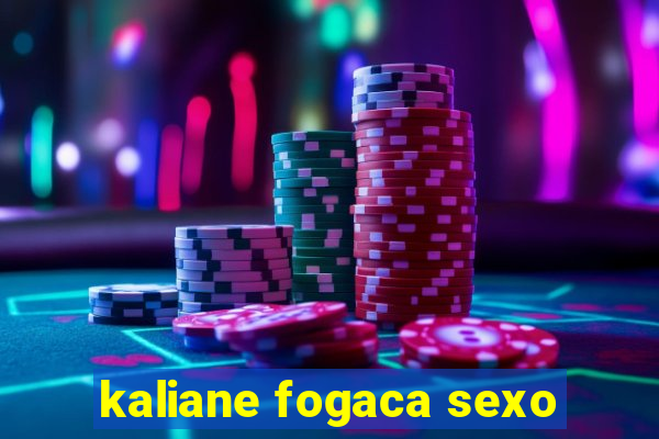kaliane fogaca sexo