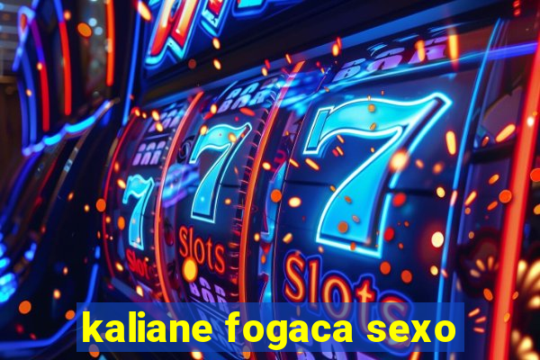 kaliane fogaca sexo