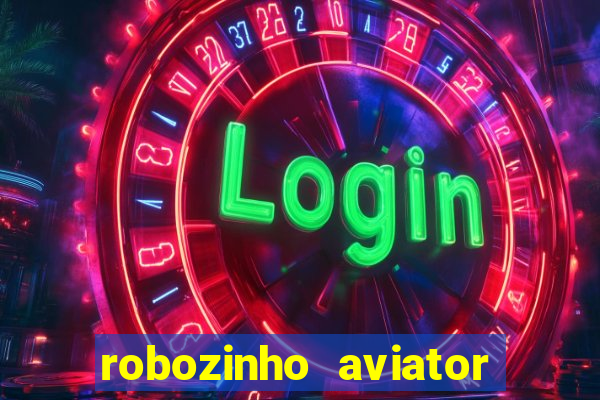 robozinho aviator bet nacional