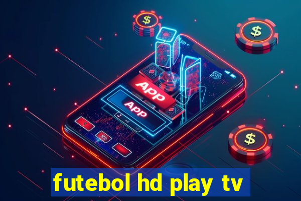 futebol hd play tv