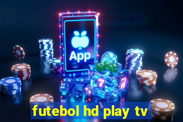 futebol hd play tv