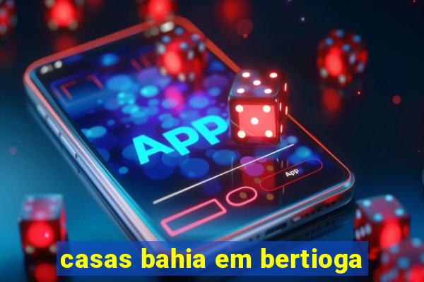 casas bahia em bertioga