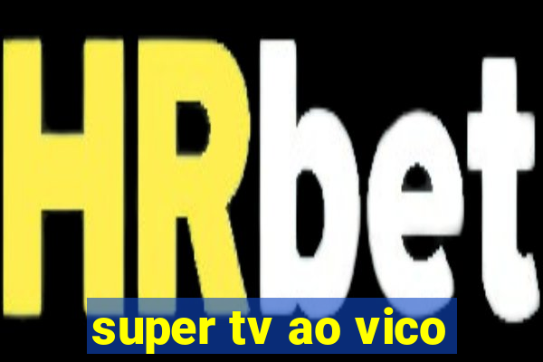 super tv ao vico