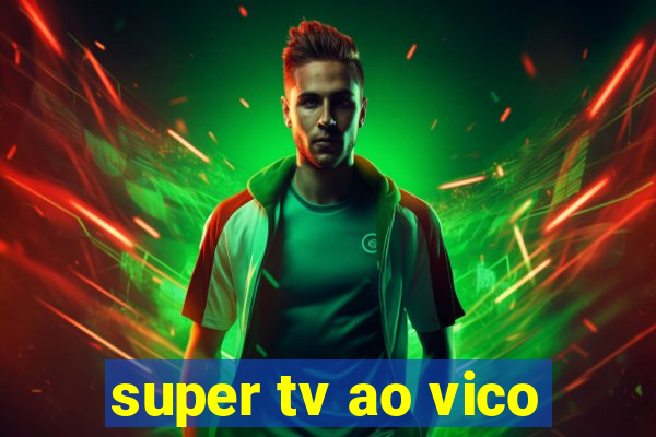 super tv ao vico