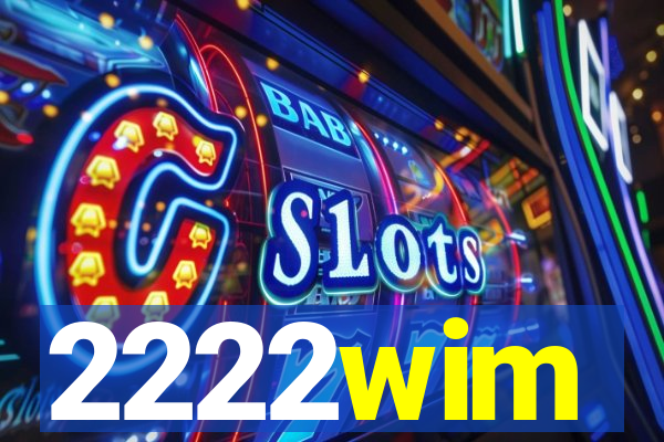 2222wim
