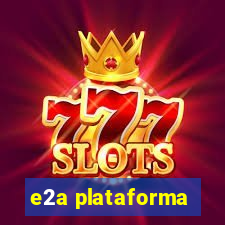 e2a plataforma