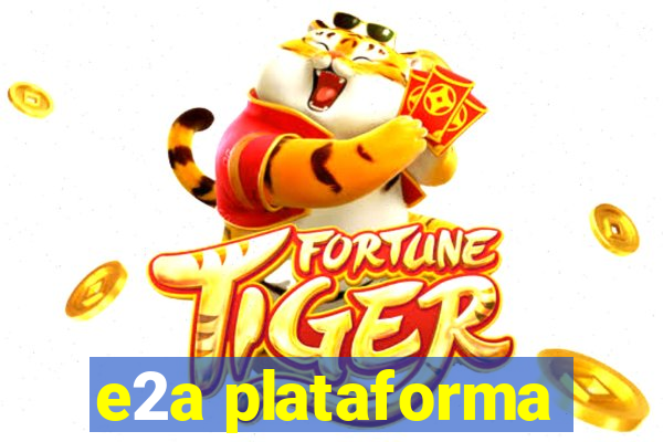 e2a plataforma