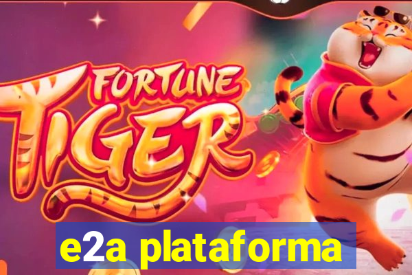 e2a plataforma
