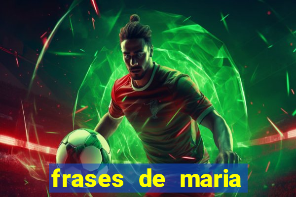 frases de maria padilha do cruzeiro das almas