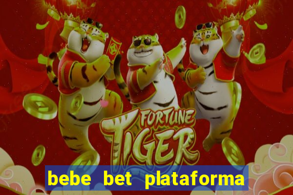 bebe bet plataforma de jogos