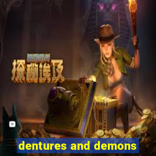 dentures and demons