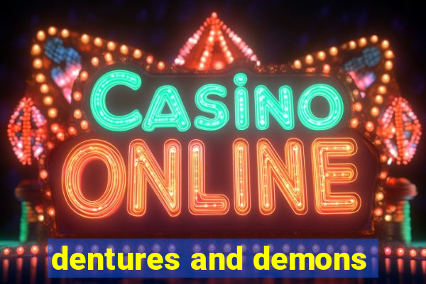 dentures and demons