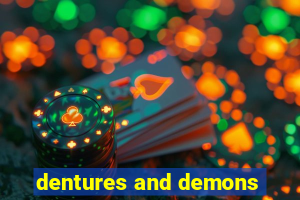 dentures and demons