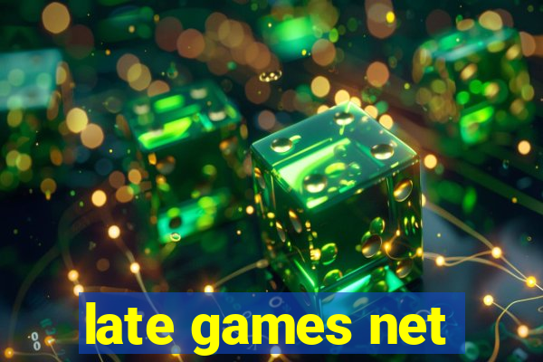 late games net