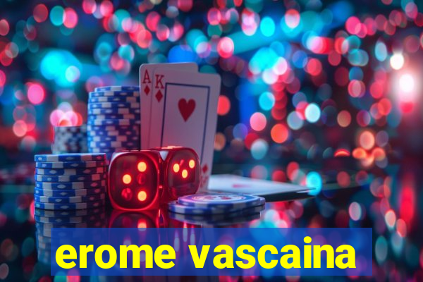 erome vascaina