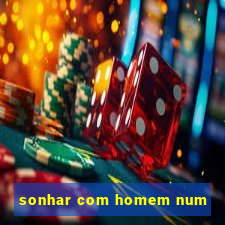 sonhar com homem num