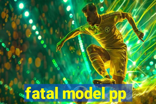 fatal model pp