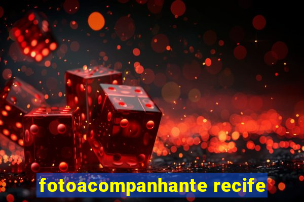 fotoacompanhante recife