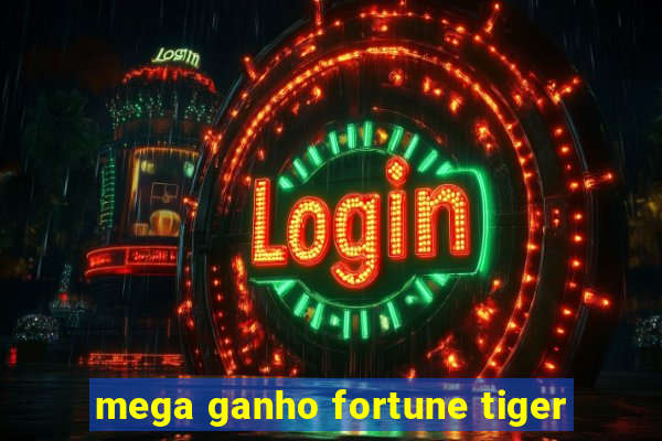 mega ganho fortune tiger