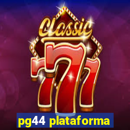 pg44 plataforma
