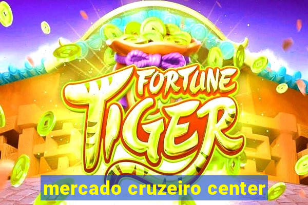 mercado cruzeiro center