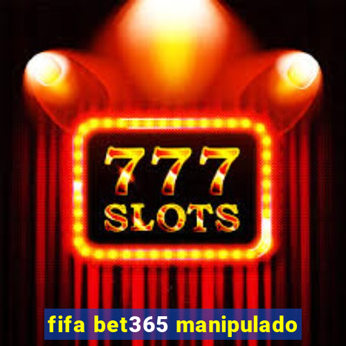 fifa bet365 manipulado