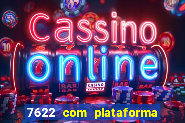7622 com plataforma de jogos