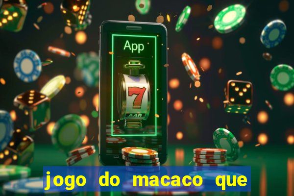 jogo do macaco que ganha dinheiro