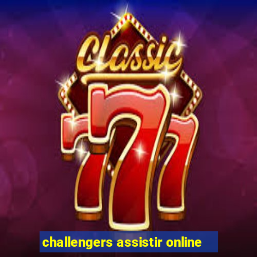 challengers assistir online