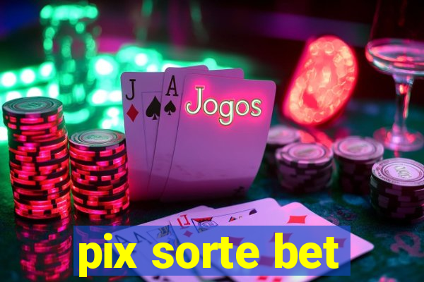 pix sorte bet