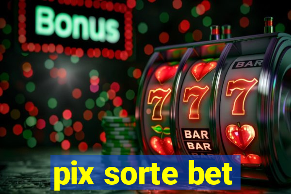 pix sorte bet