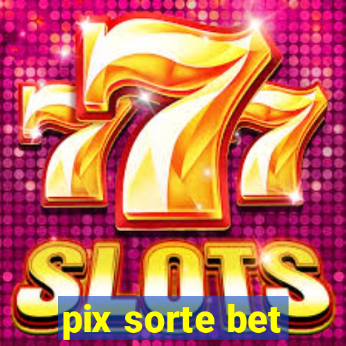 pix sorte bet