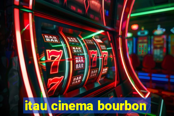 itau cinema bourbon