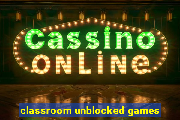 classroom unblocked games
