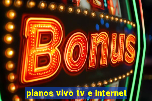 planos vivo tv e internet