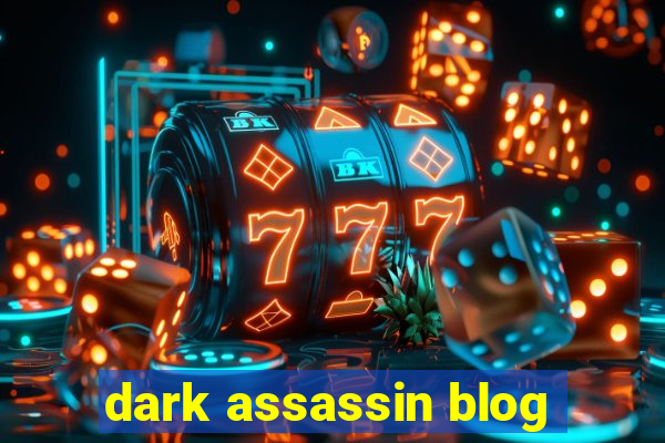 dark assassin blog