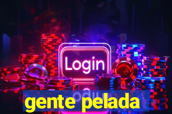 gente pelada