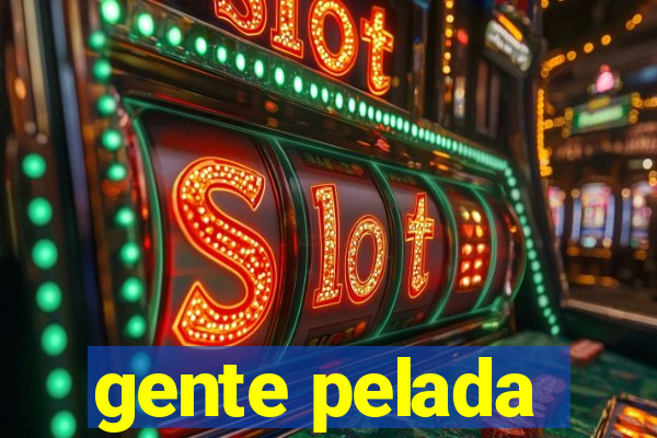 gente pelada