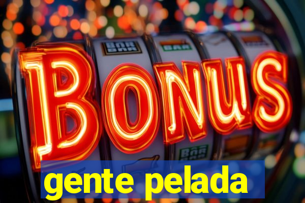 gente pelada